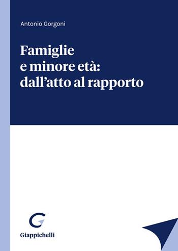 Famiglie e minore età: dall'atto al rapporto - Antonio Gorgoni - Libro Giappichelli 2021 | Libraccio.it