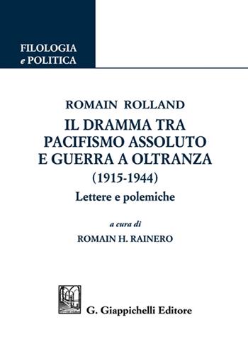 Romain Rolland. Il dramma tra pacifismo assoluto e guerra a oltranza (1915-1944). Lettere e polemiche  - Libro Giappichelli 2021, Filologia e politica | Libraccio.it