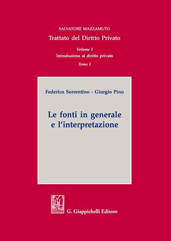 Trattato del diritto privato. Vol. 1\1: Introduzione al diritto privato. Le fonti in generale e l'interpretazione. - Federico Sorrentino, Giorgio Pino - Libro Giappichelli 2021, Trattato di diritto privato | Libraccio.it