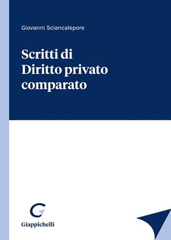 Scritti di diritto privato comparato - Giovanni Sciancalepore - Libro Giappichelli 2021 | Libraccio.it