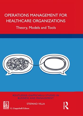 Operations management for healthcare organizations. Theory, models and tools - Stefano Villa - Libro Giappichelli 2021, Routledge. Giappichelli studies in business and management | Libraccio.it