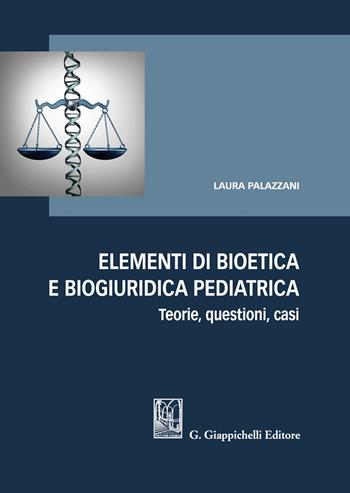 Elementi di bioetica e biogiuridica pediatrica - Laura Palazzani - Libro Giappichelli 2021 | Libraccio.it