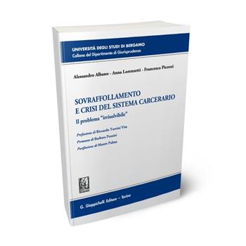 Sovraffollamento e crisi del sistema carcerario. Il problema «irrisolvibile» - Alessandro Albano, Anna Lorenzetti, Francesco Picozzi - Libro Giappichelli 2021, Università di Bergamo-Dipartimento di giurisprudenza | Libraccio.it