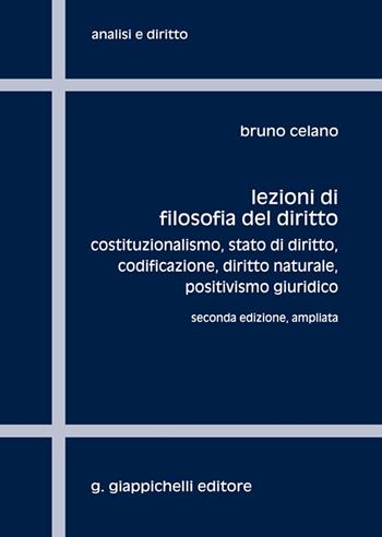 Lezioni di filosofia del diritto. Costituzionalismo, Stato di diritto, codificazione, positivismo giuridico. Ediz. ampliata - Bruno Celano - Libro Giappichelli 2021, Analisi e diritto. Serie teorica | Libraccio.it