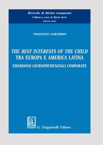 The best interests of the child tra Europa e America Latina. Emersioni giurisprudenziali comparate - Vincenzo Lorubbio - Libro Giappichelli 2021, Ricerche di diritto comparato. Nuova serie | Libraccio.it