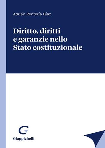 Diritto, diritti e garanzie nello Stato costituzionale - Adrián Rentería Díaz - Libro Giappichelli 2021 | Libraccio.it