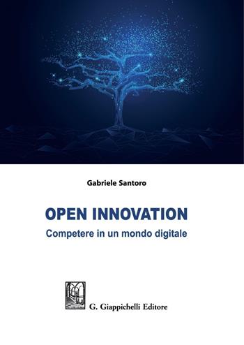 Open innovation. Competere in un mondo digitale - Gabriele Santoro - Libro Giappichelli 2021 | Libraccio.it