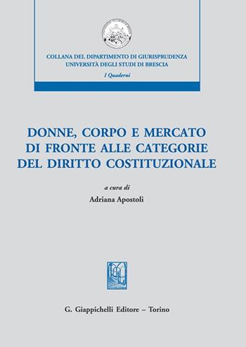 Donne, corpo e mercato di fronte alle categorie del diritto costituzionale  - Libro Giappichelli 2021, Collana del Dipartimento di Giurisprudenza. Università degli Studi di Brescia. Quaderni del LaCIS | Libraccio.it
