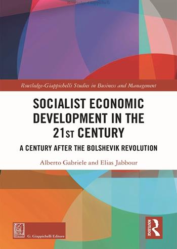 Socialist economic development in the 21st century. Challenges one century after the bolshevik revolution - Alberto Gabriele, Elias Jabbour - Libro Giappichelli 2022, Routledge. Giappichelli studies in business and management | Libraccio.it