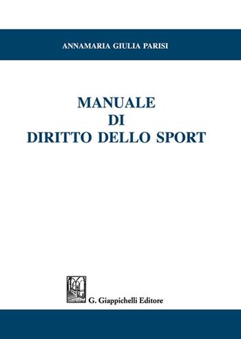 Manuale di diritto dello sport - Annamaria Giulia Parisi - Libro Giappichelli 2021 | Libraccio.it