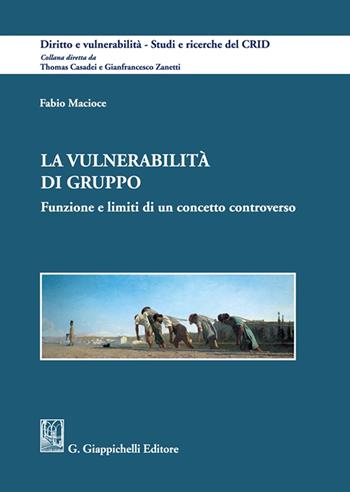 La vulnerabilità di gruppo. Funzione e limiti di un concetto controverso - Fabio Macioce - Libro Giappichelli 2021, Diritto e vulnerabilità. Studi e ricerche del CRID | Libraccio.it