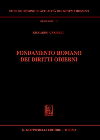 Fondamento romano dei diritti odierni - Riccardo Cardilli - Libro Giappichelli 2021, Studi su origine-attualità sistema romano | Libraccio.it