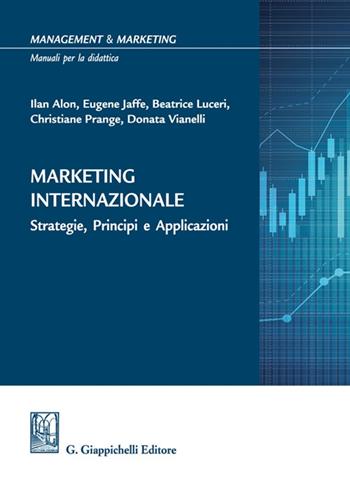 Marketing internazionale. Strategie, principi e applicazioni - Ilan Alon, Eugene D. Jaffe, Beatrice Luceri - Libro Giappichelli 2022, Management and marketing. Manuali per la didattica | Libraccio.it