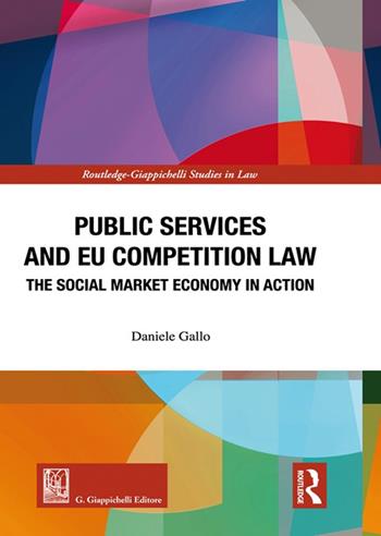 Public services and EU competition law. The social market economy in action - Daniele Gallo - Libro Giappichelli 2021, Routledge. Giappichelli studies in law | Libraccio.it