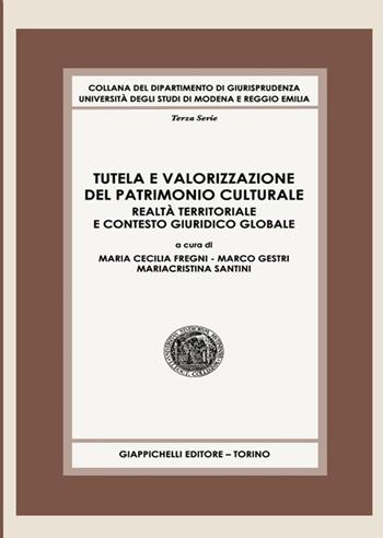 Tutela e valorizzazione del patrimonio culturale. Realtà territoriale e contesto giuridico globale  - Libro Giappichelli 2021, Collana del Dipartimento di Giurisprudenza. Università degli studi di Modena e Reggio Emilia | Libraccio.it