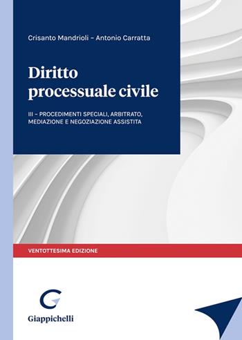 Diritto processuale civile. Vol. 3: Procedimenti speciali, arbitrato, mediazione e negoziazione assistita - Crisanto Mandrioli, Antonio Carratta - Libro Giappichelli 2022 | Libraccio.it