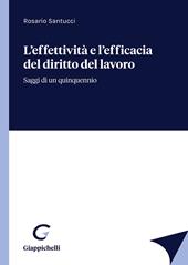 L'effettività e l'efficacia del diritto del lavoro. Saggi di un quinquennio