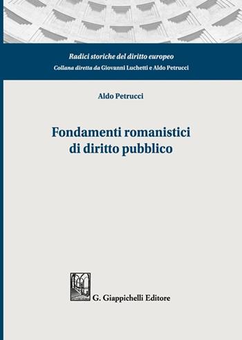 Fondamenti romanistici di diritto pubblico - Aldo Petrucci - Libro Giappichelli 2022, Radici storiche del diritto europeo | Libraccio.it
