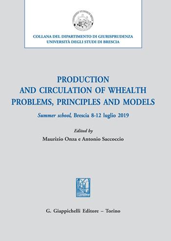 Production and circulation of whealth. Problems, principles and models. Summer school, Brescia 8-12 luglio 2019 - Antonio Saccoccio - Libro Giappichelli 2022, Collana del Dipartimento di Giurisprudenza. Università degli Studi di Brescia. Scritti scelti | Libraccio.it