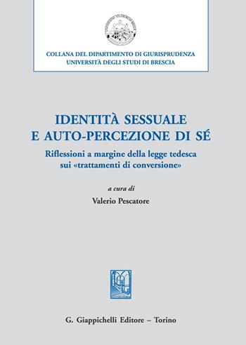 Identità sessuale e auto-percezione di sé. Riflessioni a margine della legge tedesca sui «trattamenti di conversione»  - Libro Giappichelli 2021, Università di Brescia-Dipartimento di giurisprudenza | Libraccio.it