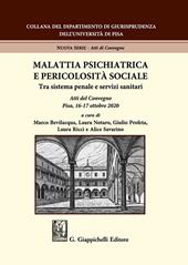 Malattia psichiatrica e pericolosità sociale. Tra sistema penale e servizi sanitari. Atti del Convegno (Pisa, 16-17 ottobre 2020)