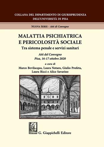 Malattia psichiatrica e pericolosità sociale. Tra sistema penale e servizi sanitari. Atti del Convegno (Pisa, 16-17 ottobre 2020)  - Libro Giappichelli 2021, Collana del Dipartimento di Giurisprudenza dell'Università di Pisa | Libraccio.it