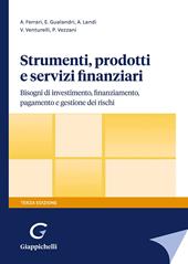 Strumenti, prodotti e servizi finanziari. Bisogni di investimento, finanziamento, pagamento e gestione dei rischi