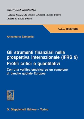 Gli strumenti finanziari nella prospettiva internazionale (IFRS 9). Profili critici e quantitativi. Con una verifica empirica su un campione di banche quotate europee - Annamaria Zampella - Libro Giappichelli 2021, Economia aziendale. Sezione ricerche | Libraccio.it