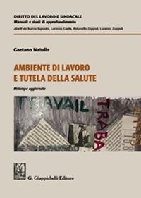 Ambiente di lavoro e tutela della salute - Gaetano Natullo - Libro Giappichelli 2021, Diritto del lavoro e sindacale. Manuali e studi di approfondimento | Libraccio.it