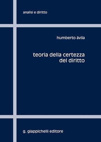 Teoria della certezza del diritto - Humberto Bergmann Avila - Libro Giappichelli 2023, Analisi e diritto. Serie teorica | Libraccio.it