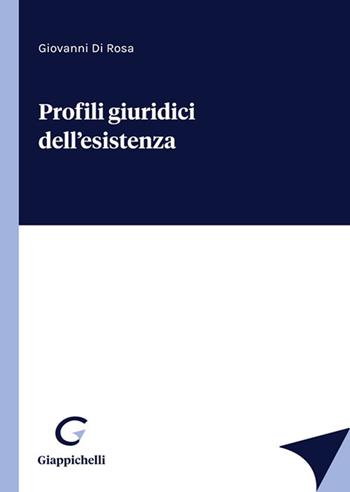 Profili giuridici dell'esistenza - Giovanni Di Rosa - Libro Giappichelli 2022 | Libraccio.it
