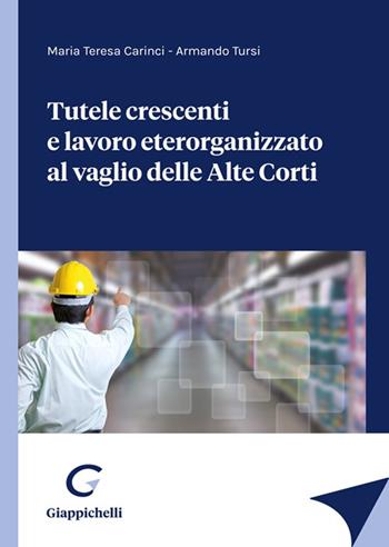 Tutele crescenti e lavoro eterorganizzato al vaglio delle Alte Corti - Maria Teresa Carinci, Armando Tursi - Libro Giappichelli 2021 | Libraccio.it