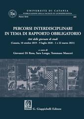 Percorsi interdisciplinari in tema di rapporto obbligatorio. Atti delle giornate di studi (Catania, 10 ottobre 2019-9 luglio 2020-1 e 22 marzo 2021)