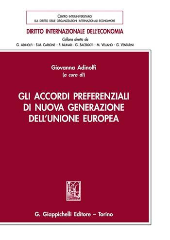Gli accordi preferenziali di nuova generazione dell'Unione Europea  - Libro Giappichelli 2021, Diritto internazionale dell'economia | Libraccio.it
