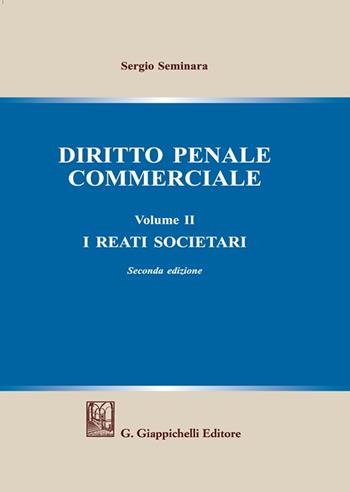 Diritto penale commerciale. Vol. 2: I reati societari - Sergio Seminara - Libro Giappichelli 2021 | Libraccio.it