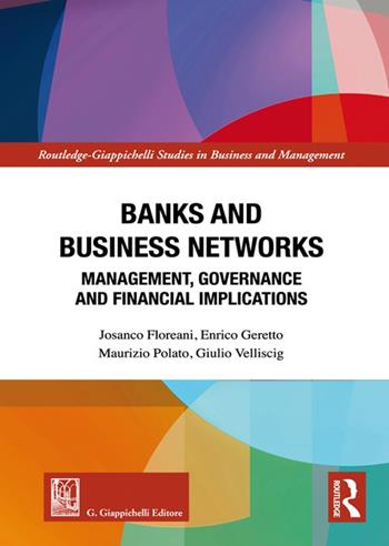 Banks and business networks. Management, governance and financial implications - Josanco Floreani, Enrico Geretto, Maurizio Polato - Libro Giappichelli 2022, Routledge. Giappichelli studies in business and management | Libraccio.it