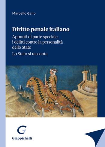 Diritto penale italiano. Appunti di parte speciale: i delitti contro la personalità dello Stato. Lo Stato si racconta - Marcello Gallo - Libro Giappichelli 2021 | Libraccio.it