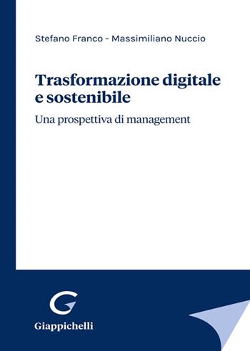 Trasformazione digitale e sostenibile. Una prospettiva di management - Stefano Franco, Massimiliano Nuccio - Libro Giappichelli 2021 | Libraccio.it