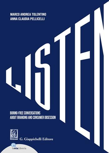 Listen. Boring-free conversations about branding and consumer obsession - Anna Claudia Pellicelli, Marco Andrea Tolentino - Libro Giappichelli 2021 | Libraccio.it