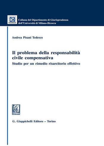 Il problema della responsabilità civile compensativa. Studio per un rimedio risarcitorio effettivo - Andrea Pisani Tedesco - Libro Giappichelli 2022, Collana del Dipartimento Giurisprudenza dell'Università di Milano-Bicocca | Libraccio.it