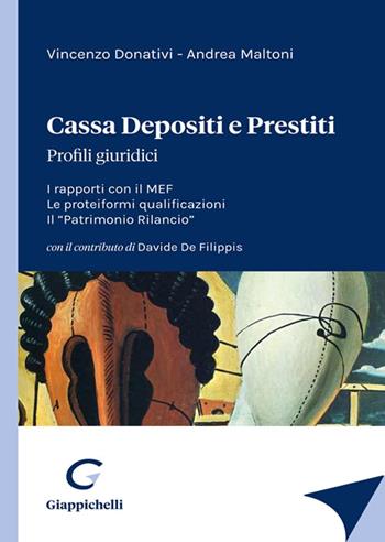 Cassa depositi e prestiti. Profili giuridici. I rapporti con il MEF. Le proteiformi qualificazioni. Il «Patrimonio Rilancio» - Vincenzo Donativi, Andrea Maltoni - Libro Giappichelli 2021 | Libraccio.it