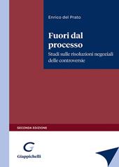 Fuori dal processo. Studi sulle risoluzioni negoziali delle controversie