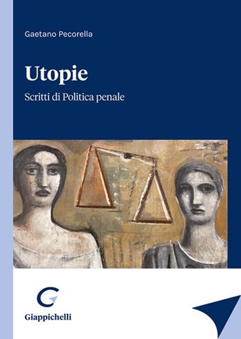 Utopie. Scritti di politica penale - Gaetano Pecorella - Libro Giappichelli 2022 | Libraccio.it
