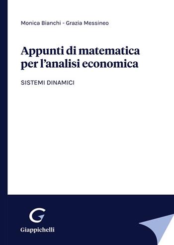 Appunti di matematica per l'analisi economica. Sistemi dinamici - Monica Bianchi, Grazia Messineo - Libro Giappichelli 2022 | Libraccio.it