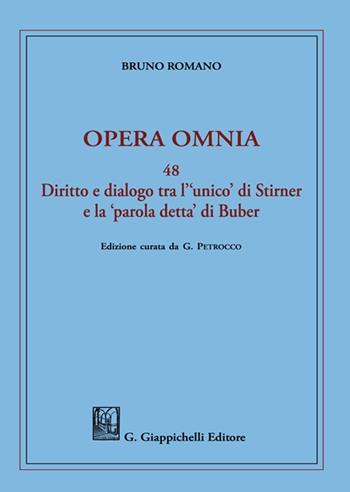 Opera omnia. Vol. 48: Diritto e dialogo tra l'«unico» di Stirner e la «parola detta» di Buber - Bruno Romano - Libro Giappichelli 2021 | Libraccio.it