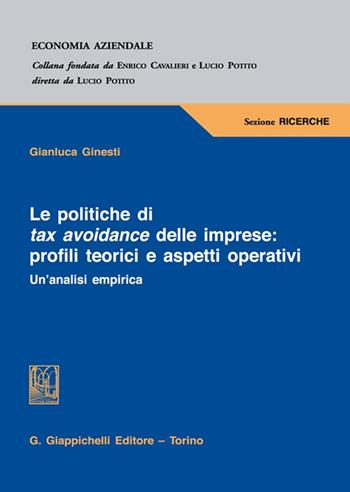Le politiche di tax avoidance delle imprese: profili teorici e aspetti operativi. Un'analisi empirica - Gianluca Ginesti - Libro Giappichelli 2022, Economia aziendale. Sezione ricerche | Libraccio.it