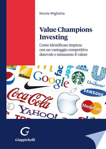Value champions investing. Come identificare imprese con un vantaggio competitivo durevole e misurarne il valore - Nicola Miglietta - Libro Giappichelli 2022 | Libraccio.it