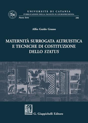 Maternità surrogata altruistica e tecniche di costituzione dello status - Alfio Guido Grasso - Libro Giappichelli 2022, Univ.Catania-Facoltà di giurisp. N.S. | Libraccio.it