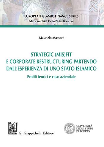 Strategic (MIS)FIT e Corporate restructuring partendo dall'esperienza in uno Stato islamico. Profili teorici e caso aziendale - Maurizio Massaro - Libro Giappichelli 2022, European islamic finance series | Libraccio.it