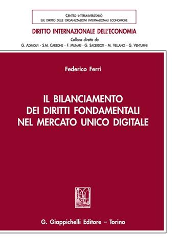 Il bilanciamento dei diritti fondamentali nel mercato unico digitale - Federico Ferri - Libro Giappichelli 2022, Diritto internazionale dell'economia | Libraccio.it